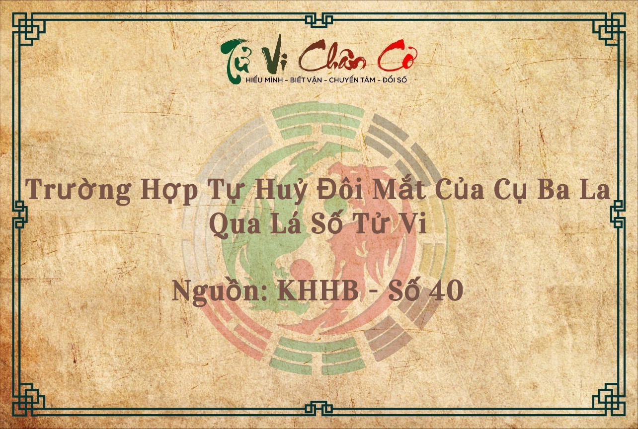 Trường Hợp Tự Hủy Đôi Mắt Của Cụ Ba La Qua Lá Số Tử Vi