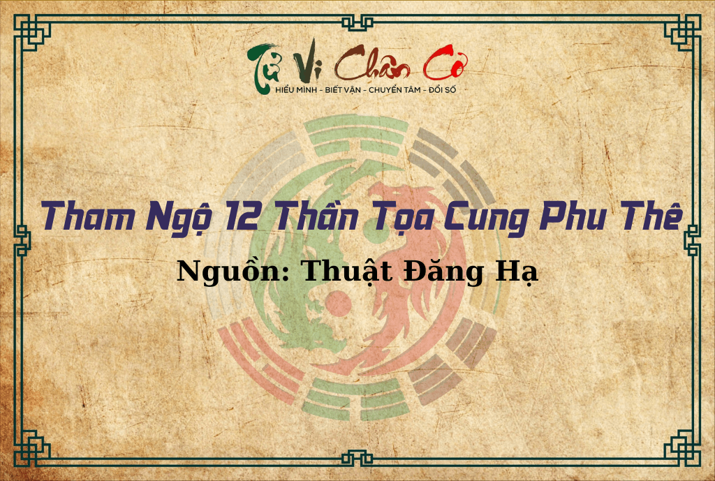 Tham Ngộ 12 Thần Tọa Cung Phu Thê