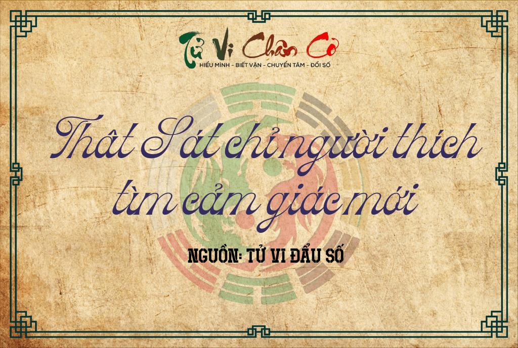 Thất Sát Chỉ Người Thích Tìm Cảm Giác Mới