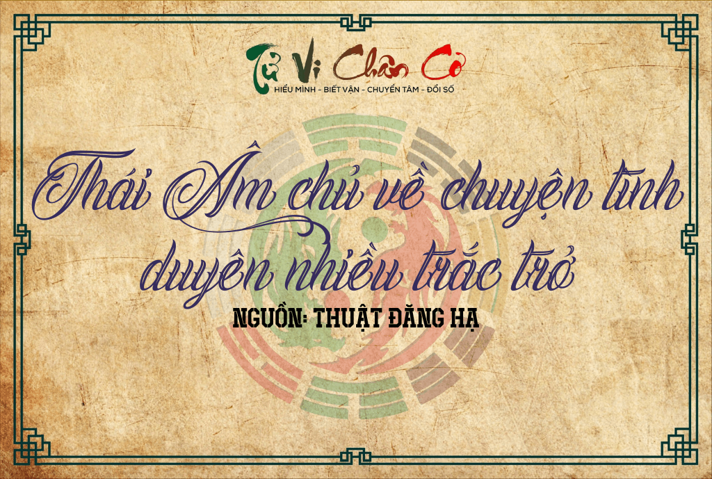 Thái Âm Chủ Về Chuyện Tình Duyên Nhiều Trắc Trở