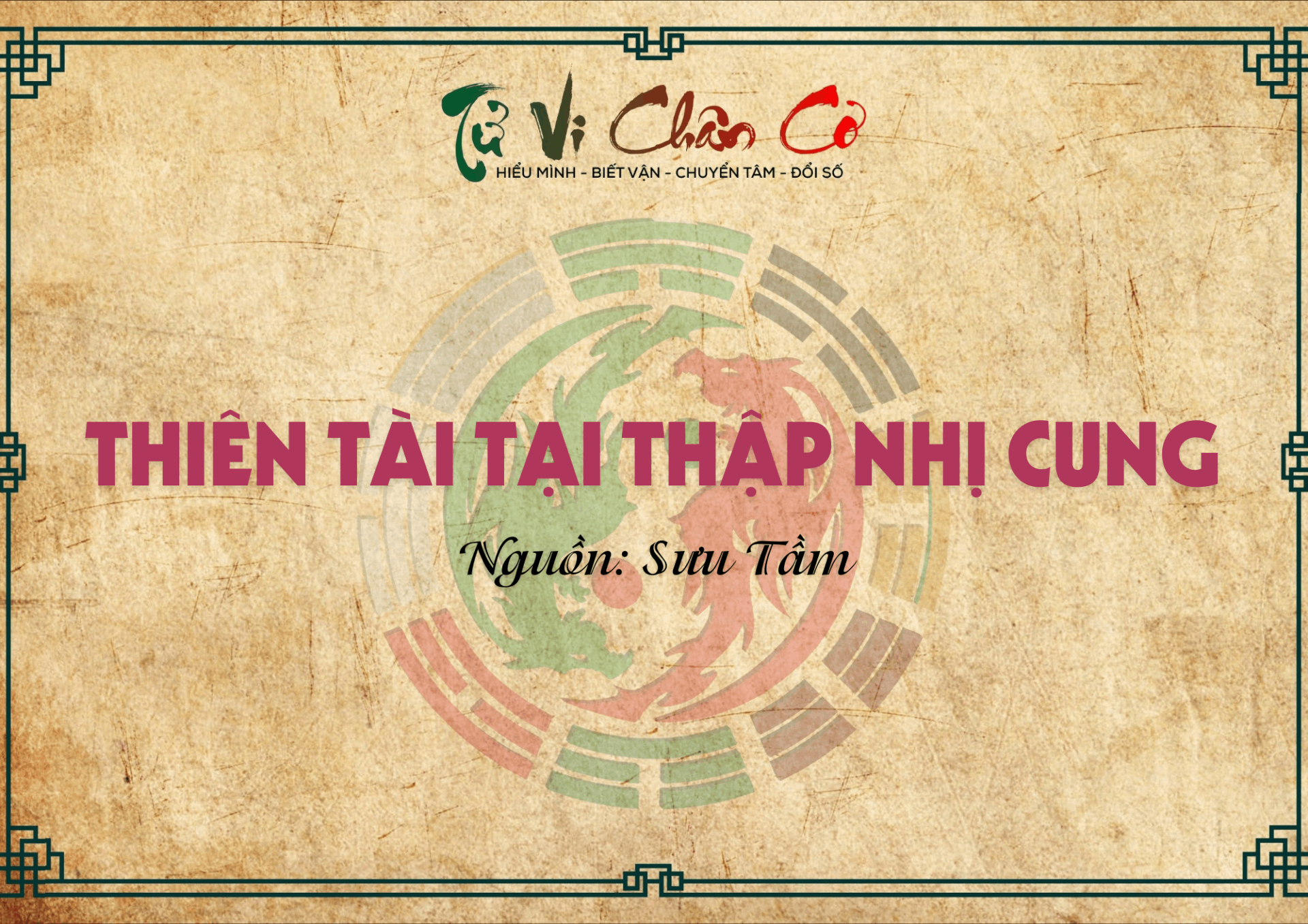 Thiên Tài Tại Thập Nhị Cung - Nam Nữ Mệnh Chi Tiết