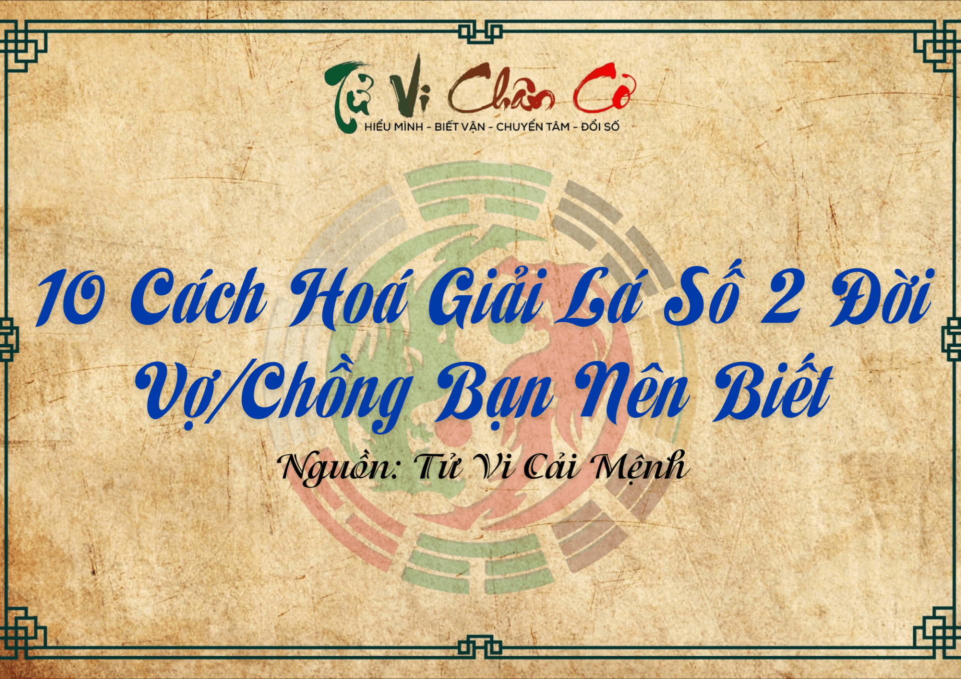 10 Cách Hoá Giải Lá Số 2 Đời Vợ/Chồng Bạn Nên Biết